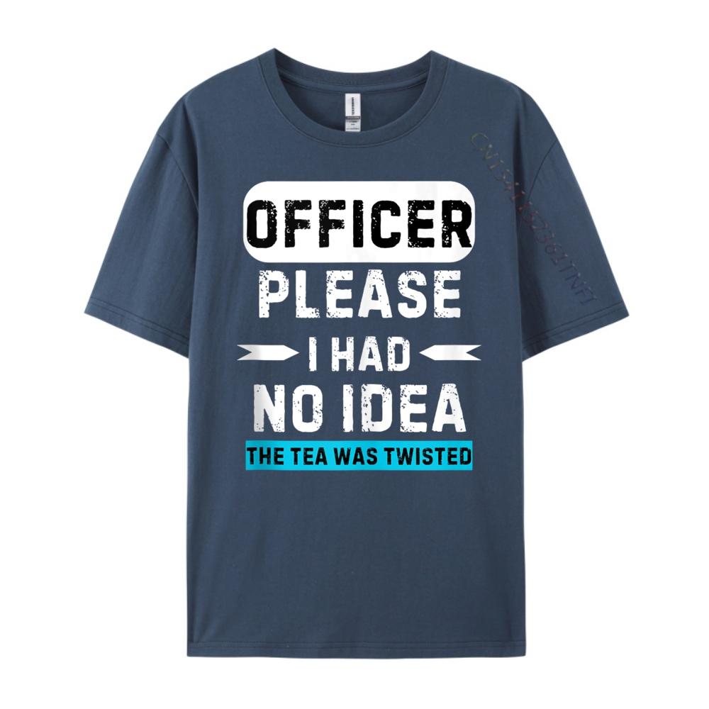 

Officer Please I Had No The Tea Was Twisted Designer Clothes Men Autumn TShirts Graphic 4XL