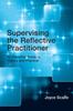 The Supervising the Reflective Practitioner : An Essential Guide To Theory and Practice Book