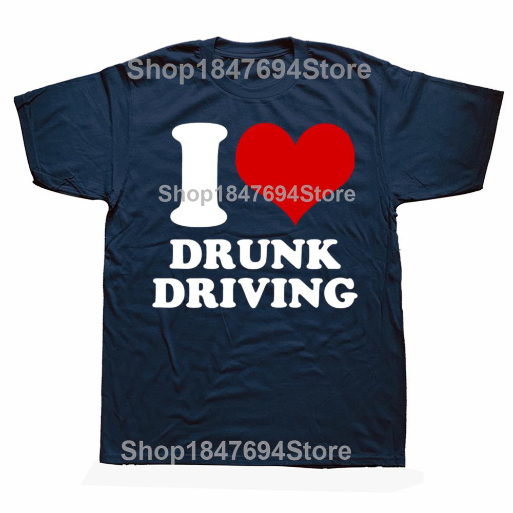 Funny I Love Drunk Driving Illegal Quote 100% Cotton T-shirts Men Fashion Casual Tshirt Loose Oversized Streetwear T Shirt