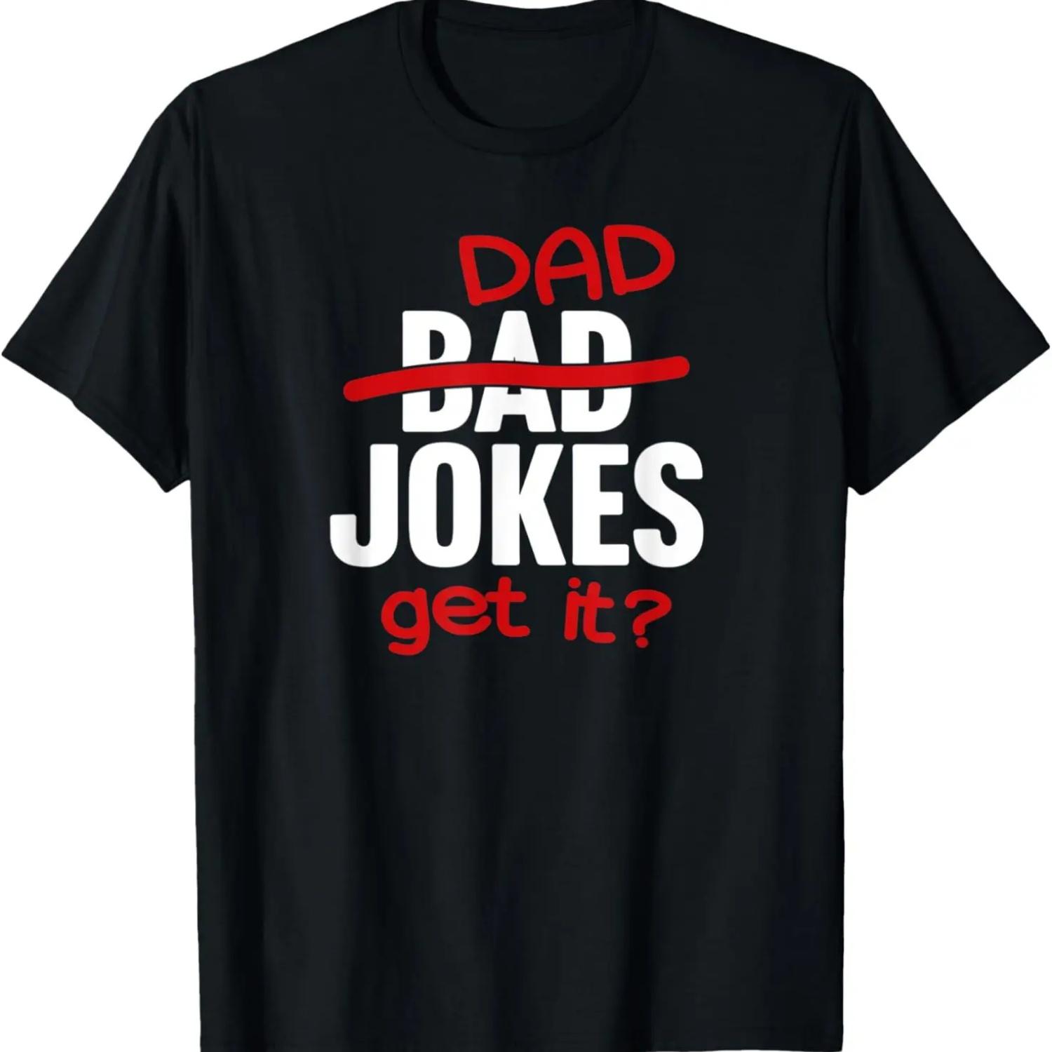 

Bad Jokes _ Dad Jokes Get It_ - Funny Fathers Day Dad Gift T-Shirt XXXXXL чорний
