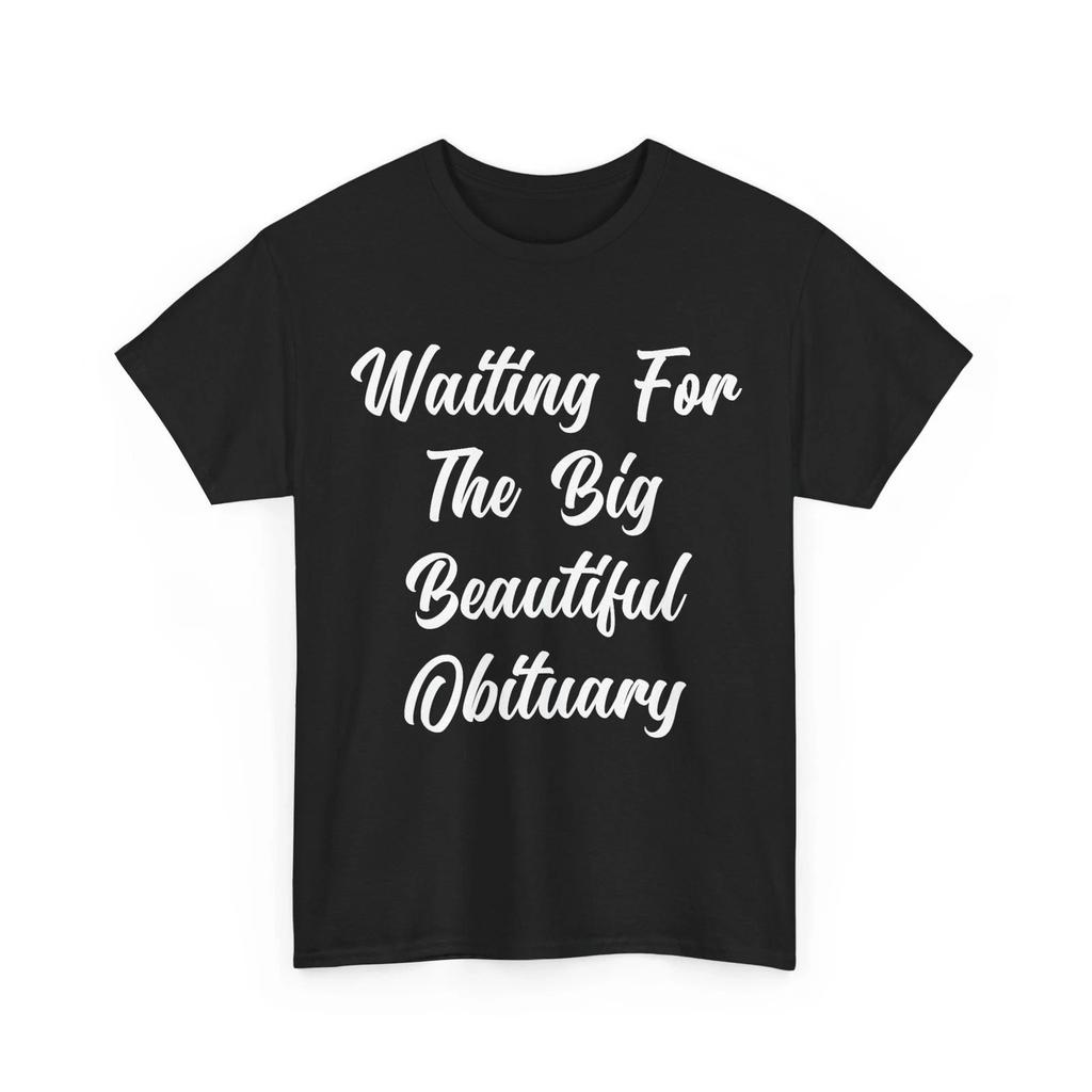 Waiting for The Big Beautiful Obituary Funny Saying Quote T-Shirt