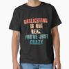 Gaslighting Is Not Real Youre Just Crazy Classic T Shirt Vintage Designer Clothes Versatile Top For Everyday Wear
