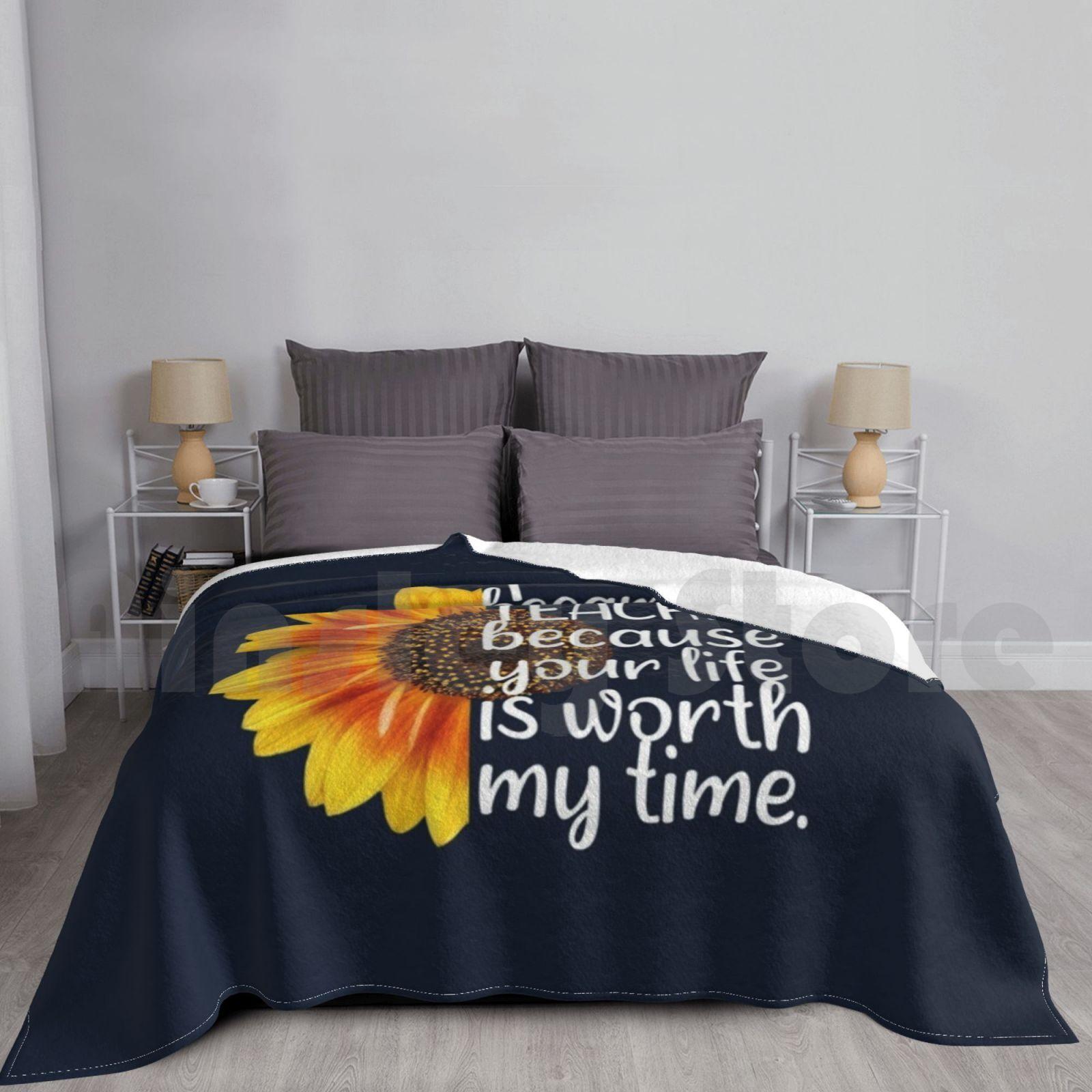 Blanket I Became A Teacher Because Your Life Is Worth My Time , Teacher Life 424 Teacher Size: 75*100cm, Weight: 230 GSM