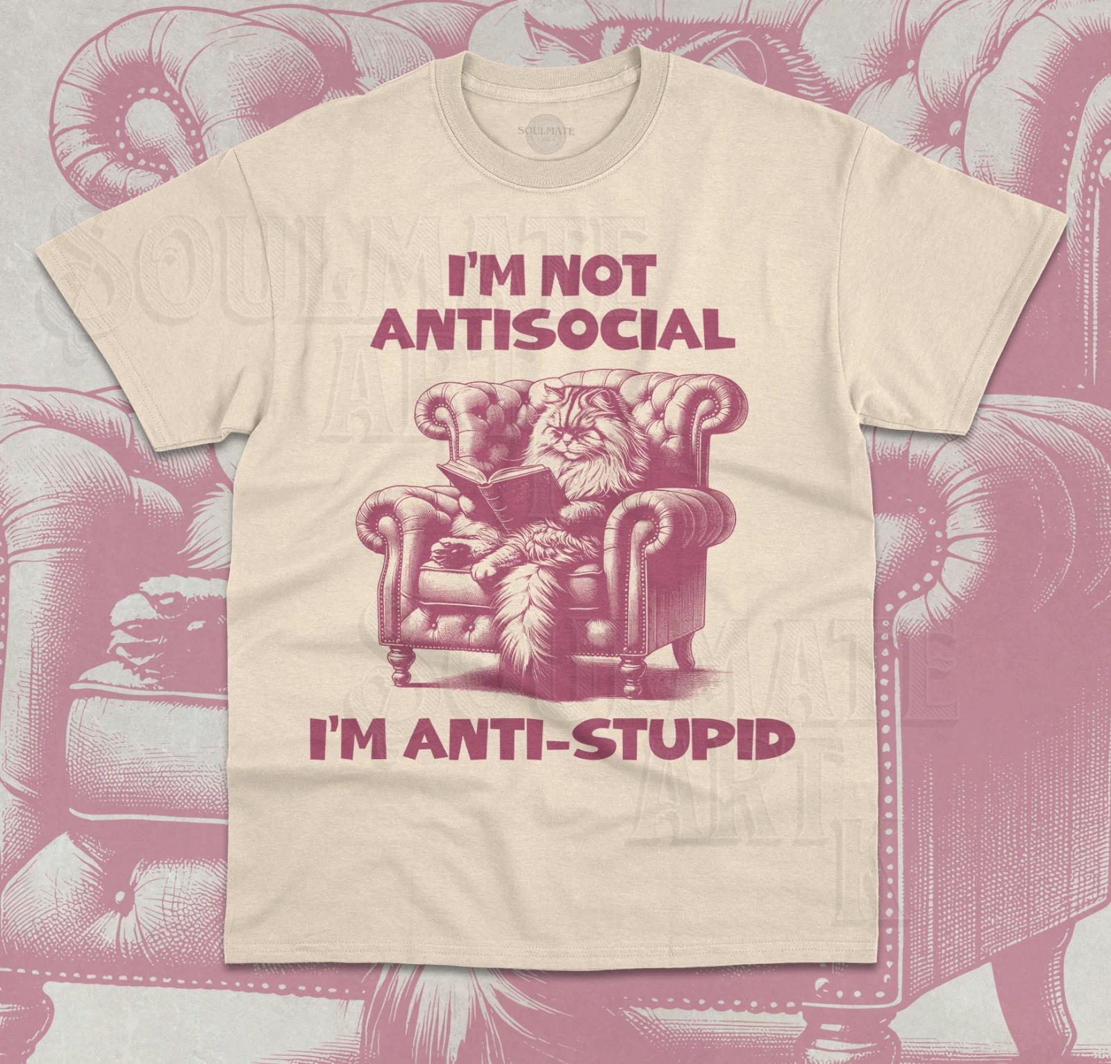 Im Not Anti Social Im Anti Stupid T- Shirt Funny Rude Meme Cat Unisex Shirt L
