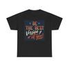 Be The Best Version Of You T Shirt Heavy Cotton