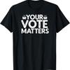 Your Vote Matters Election Voter T Shirt