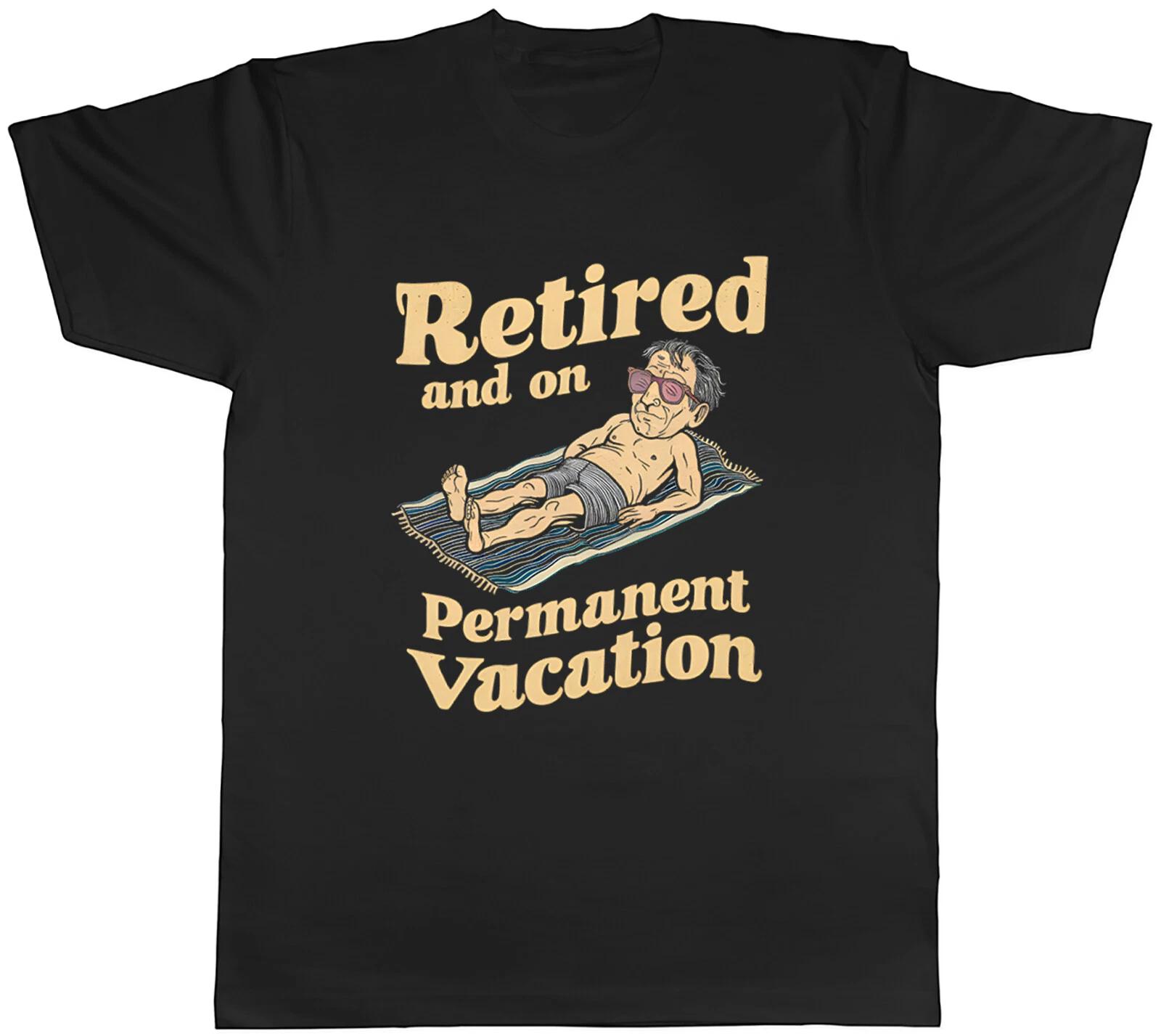 Funny Retired Mens T-Shirt On Permenant Vacation Tee Gift XXL