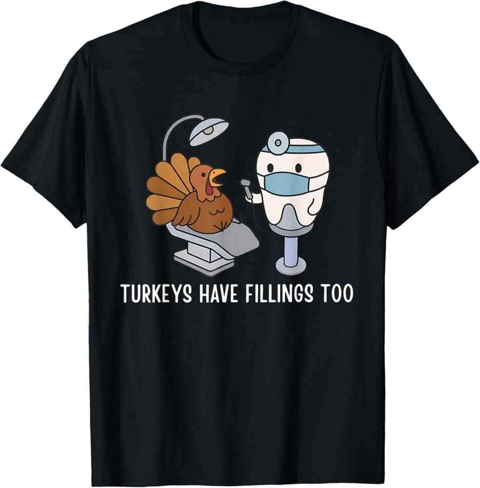 

Turkey Have Fillings Too Thanksgiving Funny Turkey T-Shirt L