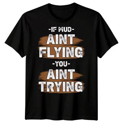 If Mud Aint Flying You Aint Trying Mudding Activities Mens T-Shirt Off Road