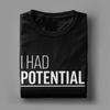 Unisex I Had Potential TShirts  100 Cotton Clothing Summer Vintage Short Sleeve TShirt O Neck Hippie Pattern Tshirt Plus Size