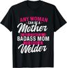 It Takes A Special Mom To Raise A Welder - Welding Weld T- Shirt