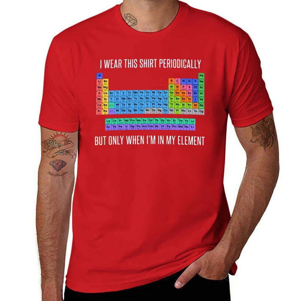 Funny Chemistry T Shirt Gift-I Wear This Shirt Periodically But Only When I'm In My Element for Women Men T-Shirt