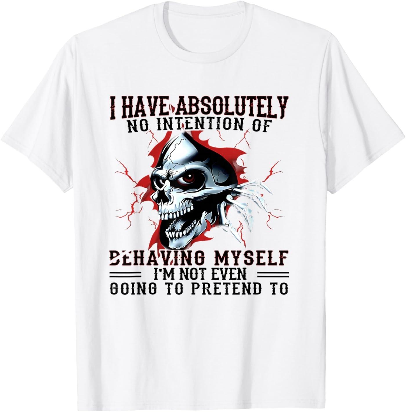 I Have Absolutely No Intention of Behaving Myself I m Not T-Shirt S разноцветный