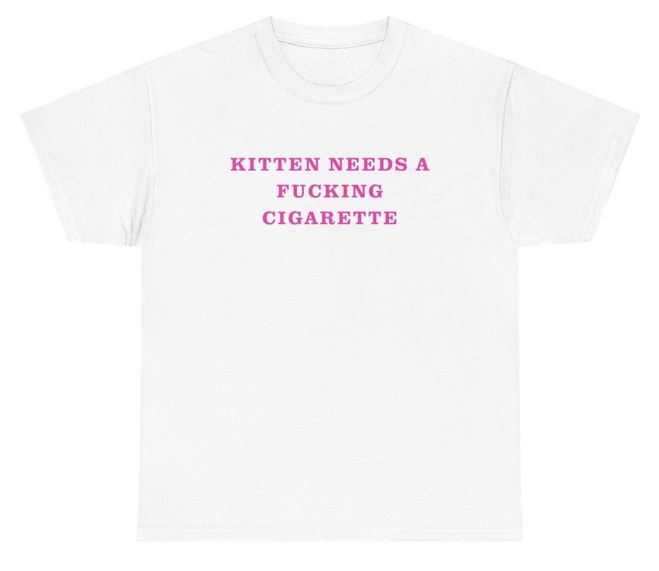 Kitten Needs A F*cking Cigarette T Shirt Funny Cat Smoker Graphic Humor Tee S
