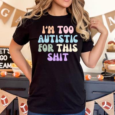 Funny Autistic Shirt I'm Too Autistic For This Crap Shirt Sarcastic Autism Sweatshirt ASD Awareness Shirts ADHD Gifts Retro Autism Hoodies