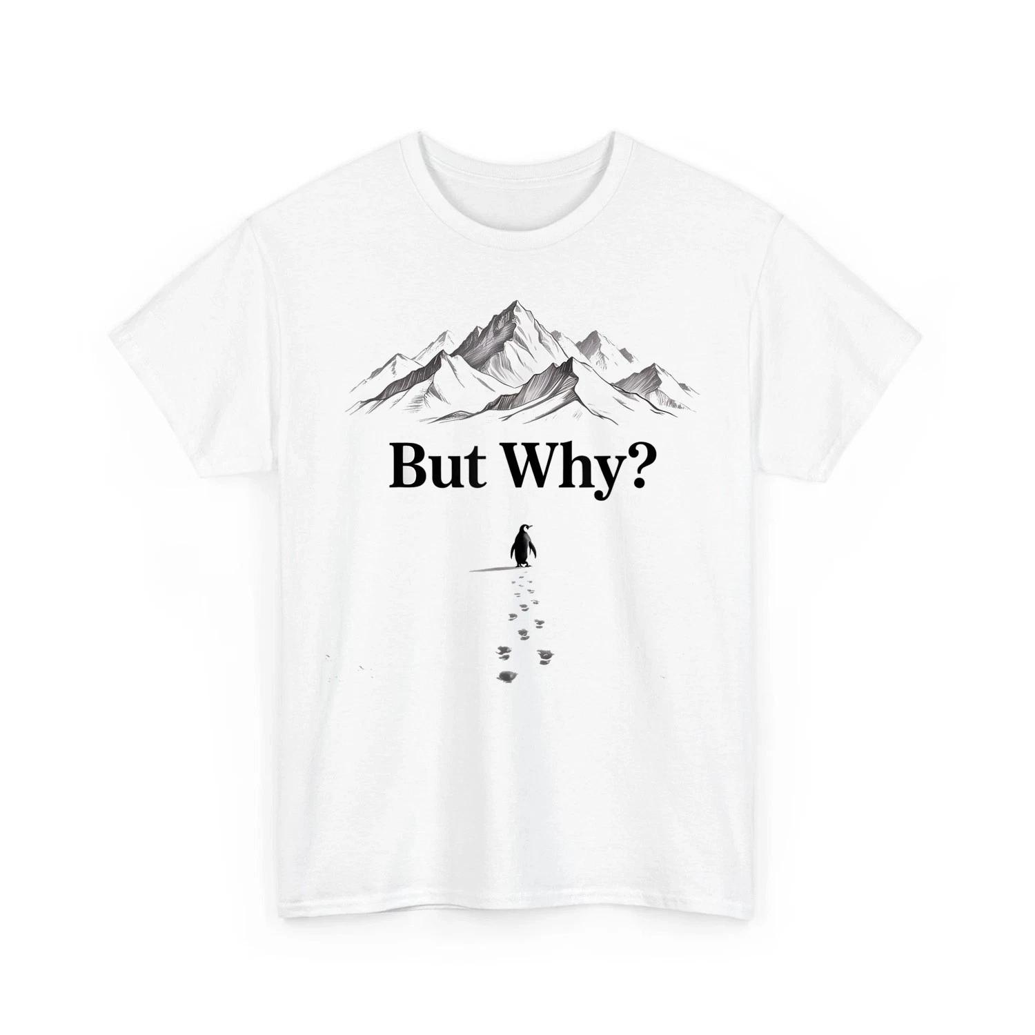 Penguin But Why Head Towards The Mountains Motivational Unisex T-Shirt 3XL