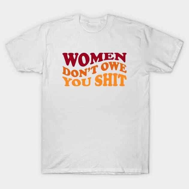 Women Don t Owe You Shit Made in Australia T-Shirt L