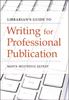 The Librarian's Guide To Writing for Professional Publication Book