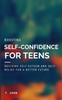The Boosting Self Confidence for Teens : Building Self-Esteem and Self-Belief for a Better Future Book