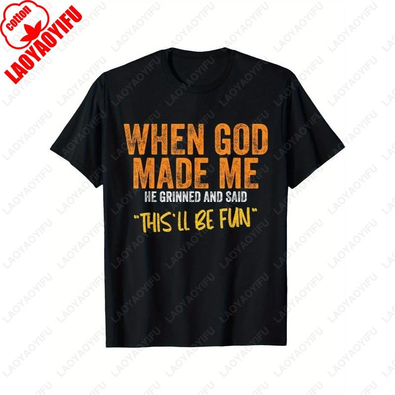 

Men Women Cotton TShirt When God Made Me He Grinned and Said Thisll Be Funny Camisetas Casual Regular Unisex Adult Tees Tops S