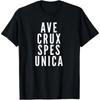 Ave Crux Spes Unica Latin Motto Catholic Holy Cross T Shirt