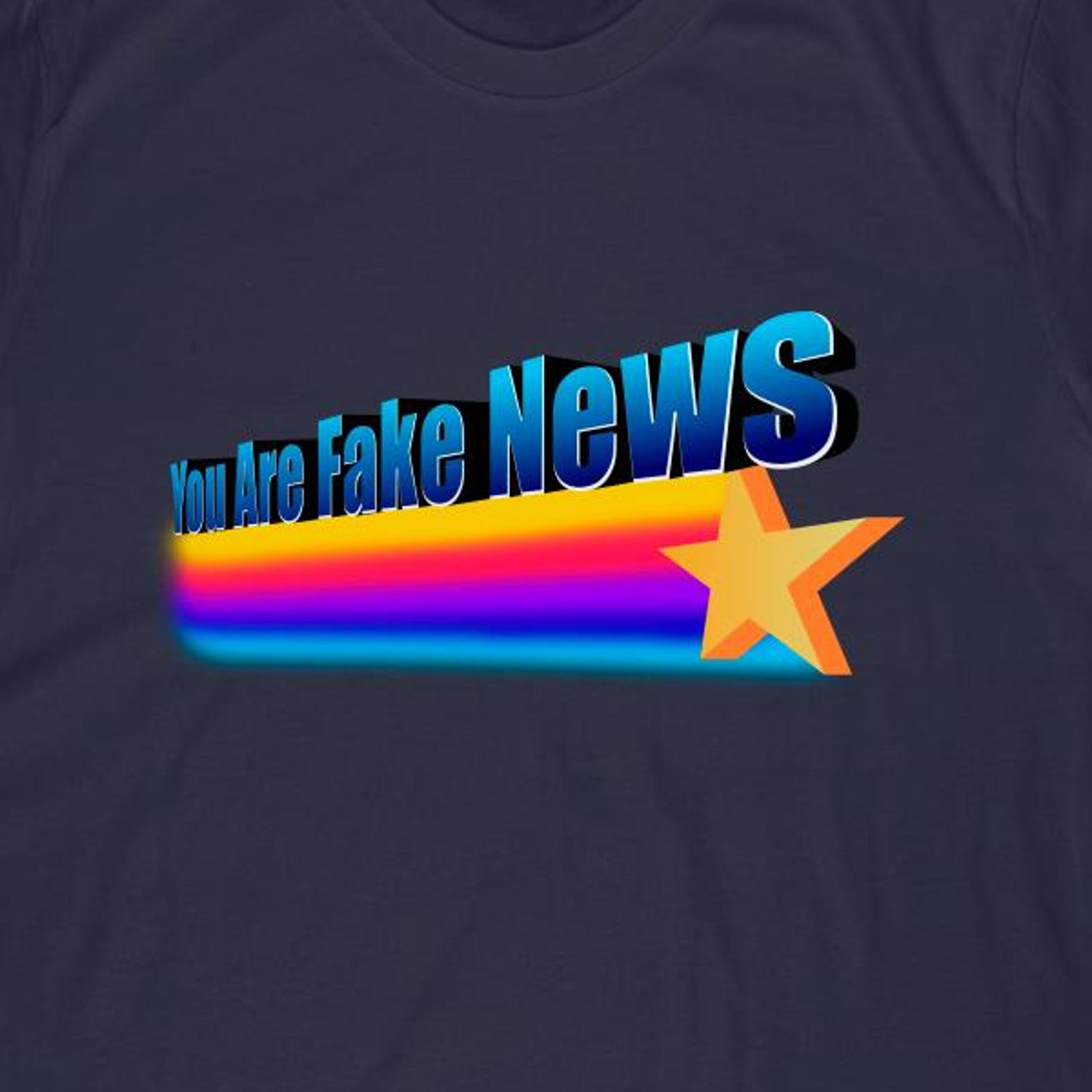 You Are Fake News T-Shirt | Funny Quote Rainbow Star Apparel XL