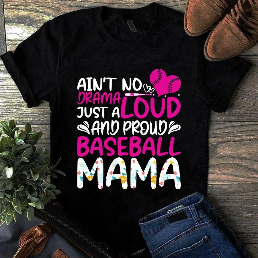 Men s and Women s T-shirts Ain t No Drama Just a Loud and Proud Baseball Mama Shirt S
