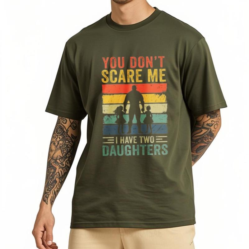 Comfortable Unisex Round Neck T Shirt Vintage You Dont Scare Me I Have Two Daughters Anime For Him Tops Male Tshirt Brand
