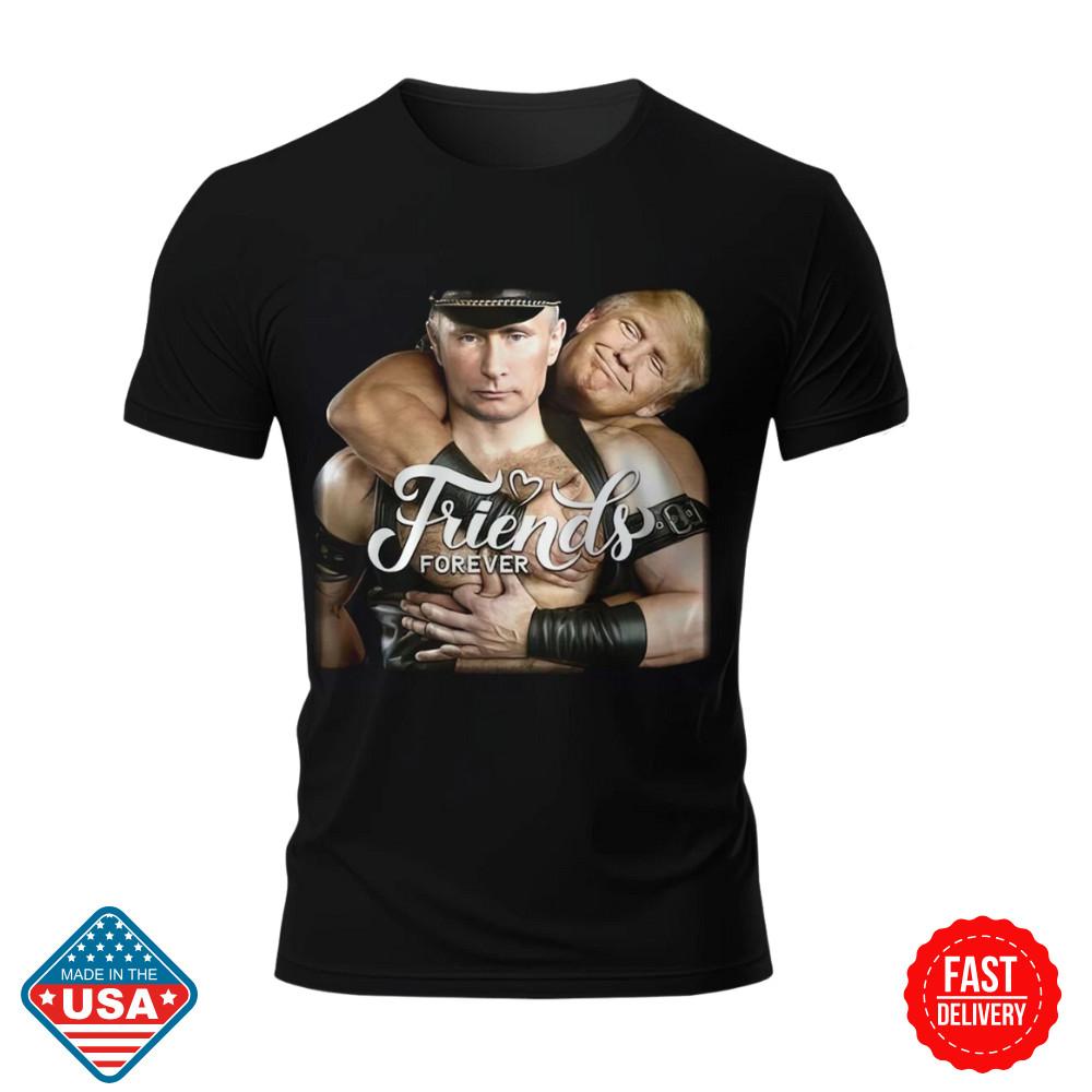 SALE Trump and Putin-Friends- wbr/ Forever Donald Trump Won President T-shirt Inspired Unisex T-Shirt XXXL