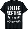 Roller Skating Is My Superpower Sarcastic Novelty T-Shirt