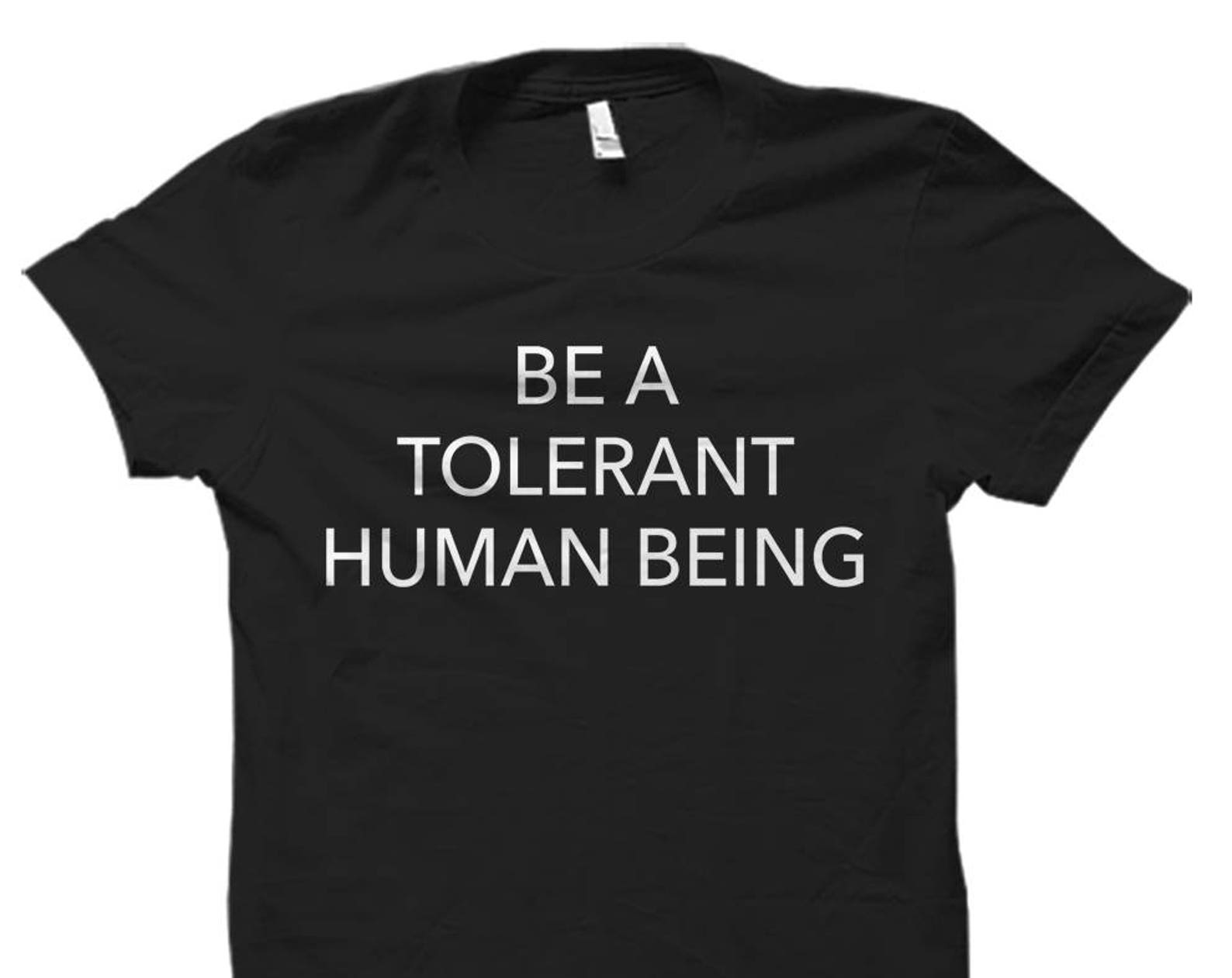 Be A Tolerant Human Being Shirt. Equal Rights Shirt. Feminism Shirt. Movement Shirt. Political Shirt Equal Rights Gift Feminist Pride #OS546 M