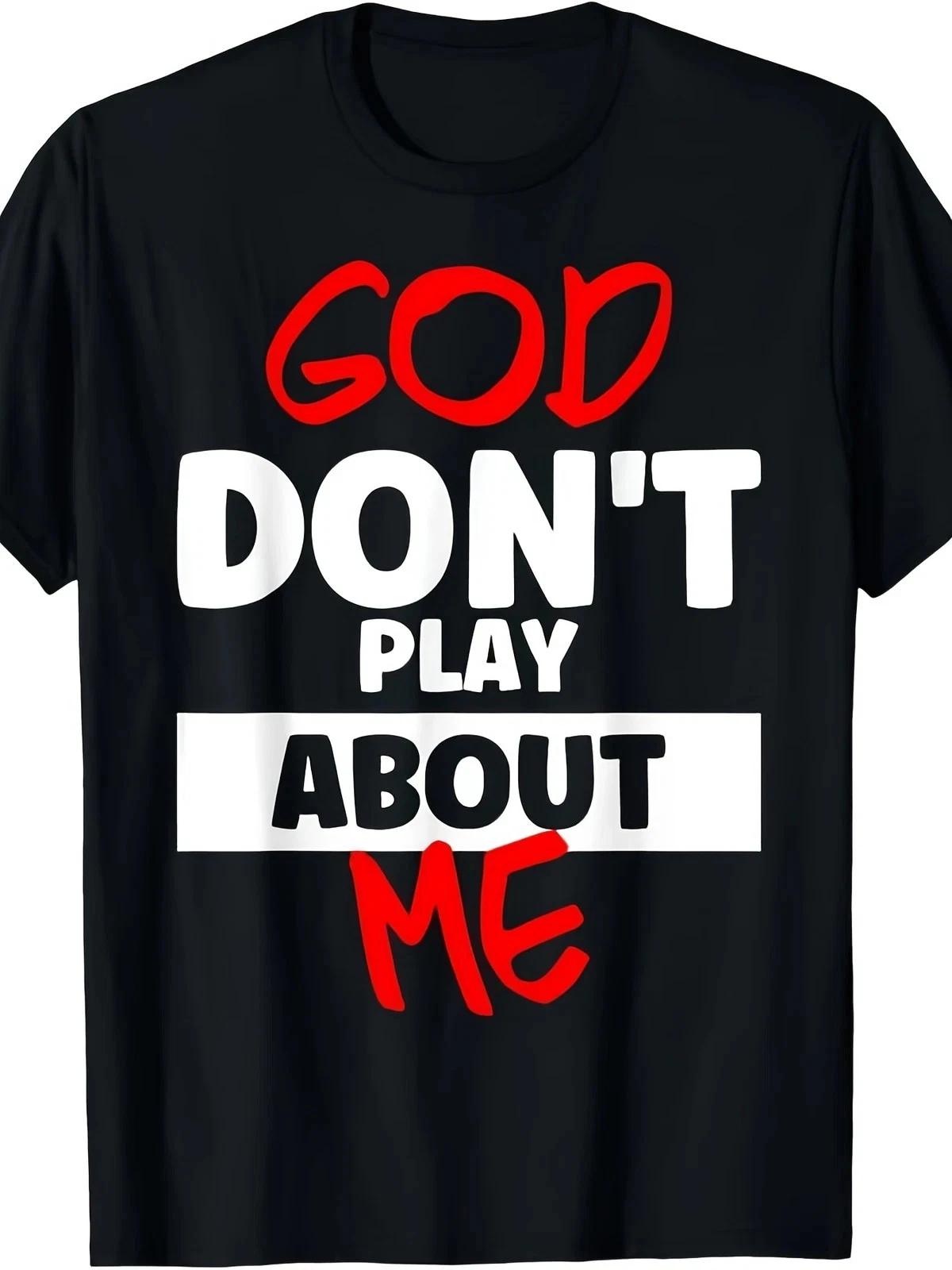 God Don t Play About Me Graphic T-Shirt Bold Statement Unisex Tee 3XL