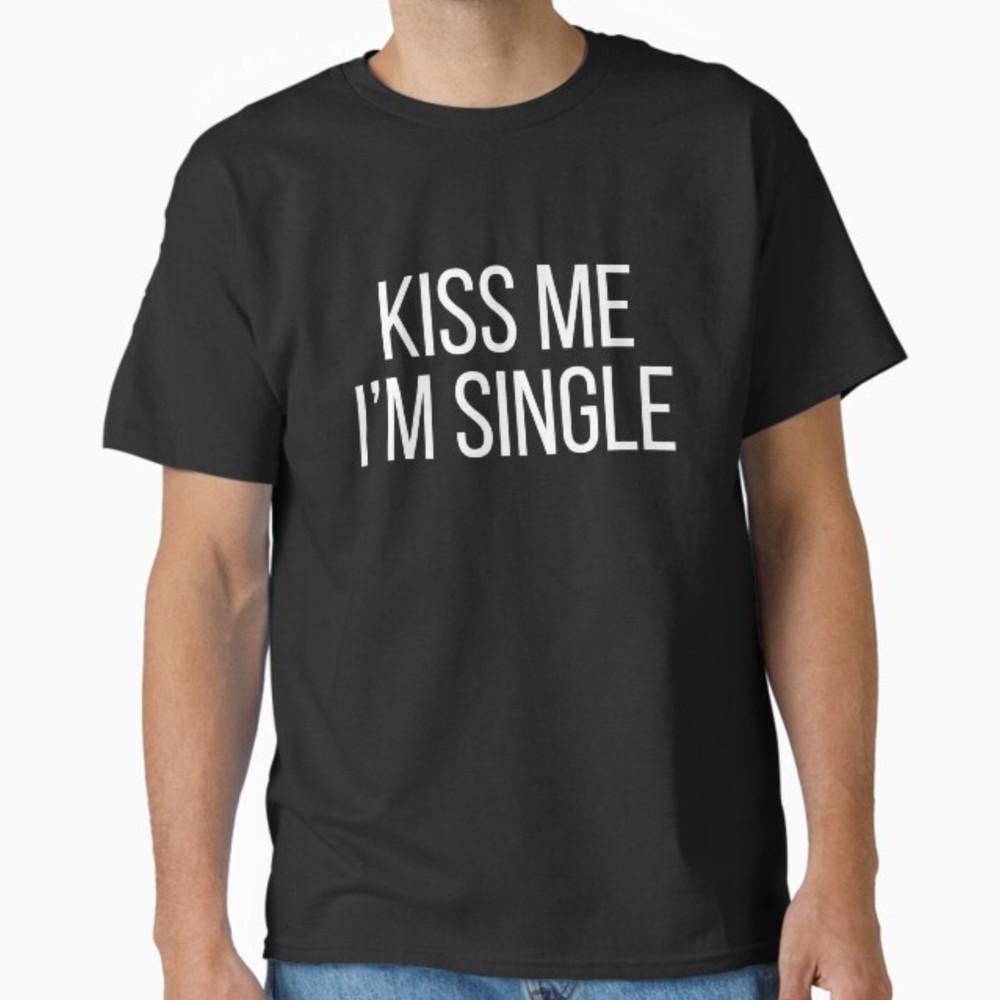 

Kiss Me Im Single Cool Friends Party Comedy Gift Ladies Roundneck Tshirt Unisex T-Shirt S