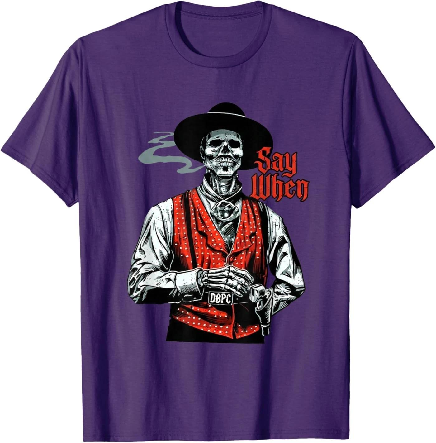 

Skull Say When Funny Skeleton Lover Unisex 100% Cotton T-shirt Mens Tees Top XL