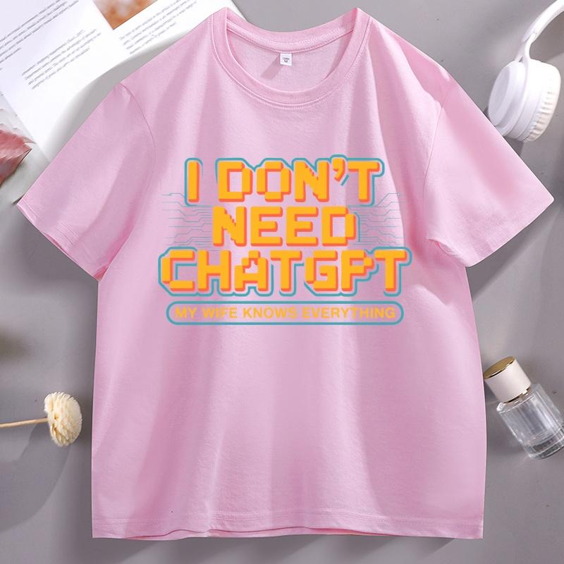 Funny Husband T Shirt I Dont Need ChatGPT My Wife Knows Everything Tshirt Casual Cotton Tech Humor Short Sleeve Tshirt