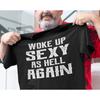 Funny Quote T Shirt Woke Up Sexy As Hell Again Vintage Washed Fashion Unisex Breathable Stylish Streetwear Graphic Slightly