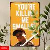 1PC "You're Killin' Me Smalls" Tin Sign Humorous Movie Quote For Bedroom & Movie-Lover's Spaces, Nostalgic Gift, 8x12in/20x30cm