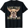 I Got That Dog In Me Funny Dog Chihuahua Lovers Men Women T-Shirt