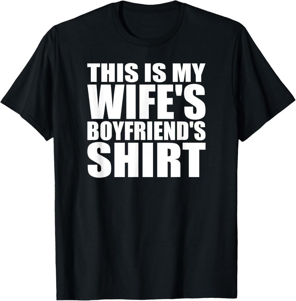 Mens This Is My Wife s Boyfriend s Shirt - Funny Saying Meme Joke T-Shirt Unisex T-Shirt L