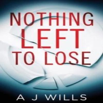 Nothing Left To Lose by A J Wills Hardback Book 9781739807054