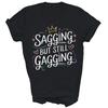 Funny Sagging But Still Gagging Unisex Shirt Gift
