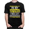 Custom In My Defense I Was Left Unsupervised T Shirt for Men Tshirt Tees Tshirt Loose Fit Clothing Gift