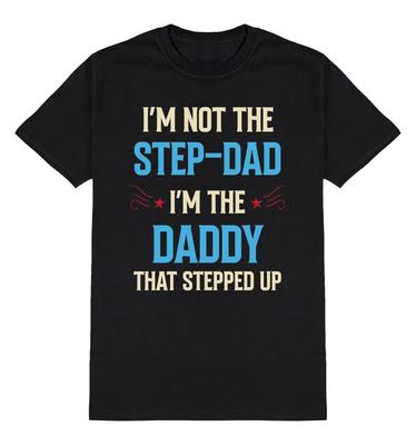 Im Not The STEPDAD Im The DADDY That Stepped Up TShirt Mens Christmas Gift Dad