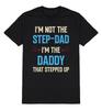 Im Not The STEPDAD Im The DADDY That Stepped Up TShirt Mens Christmas Gift Dad