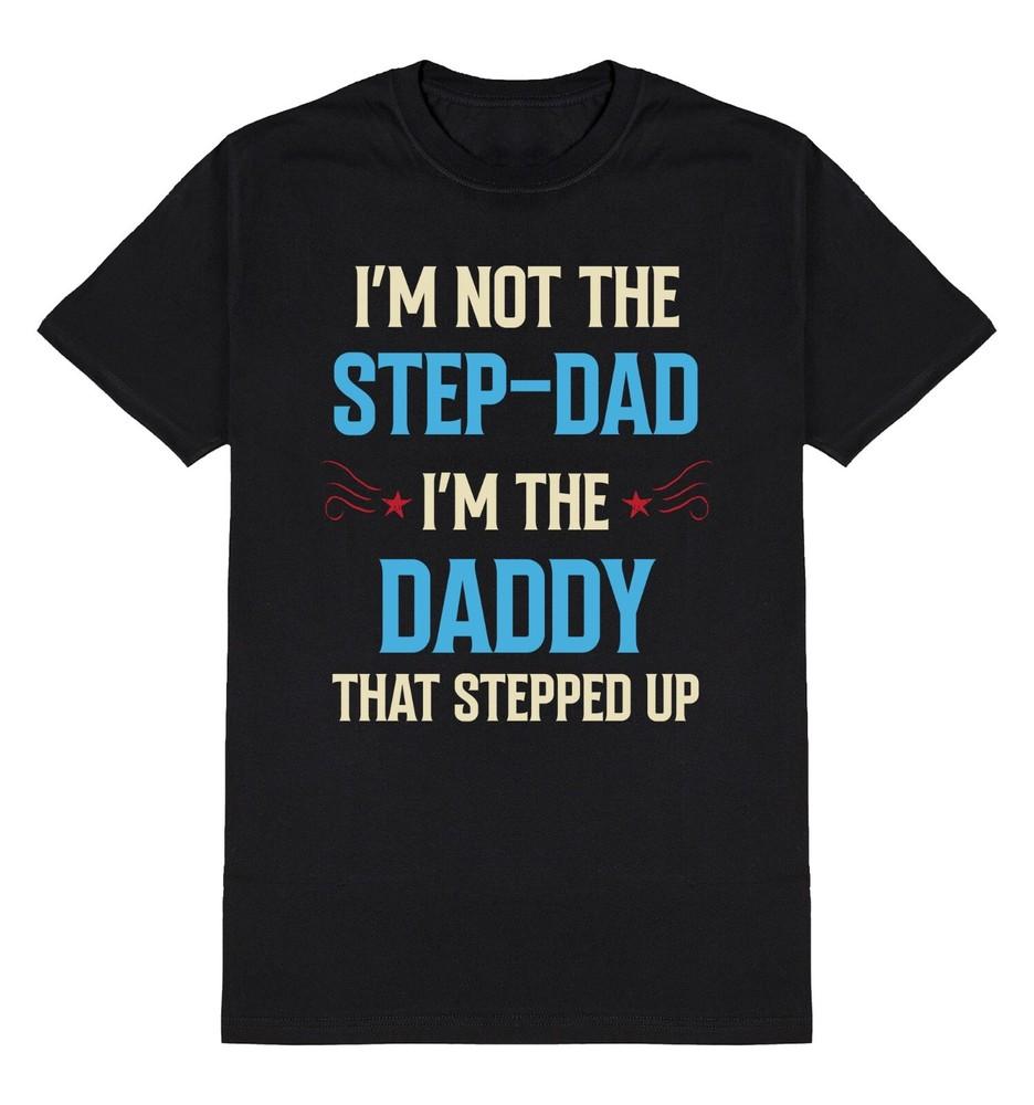 

Im Not The STEPDAD Im The DADDY That Stepped Up TShirt Mens Christmas Gift Dad S