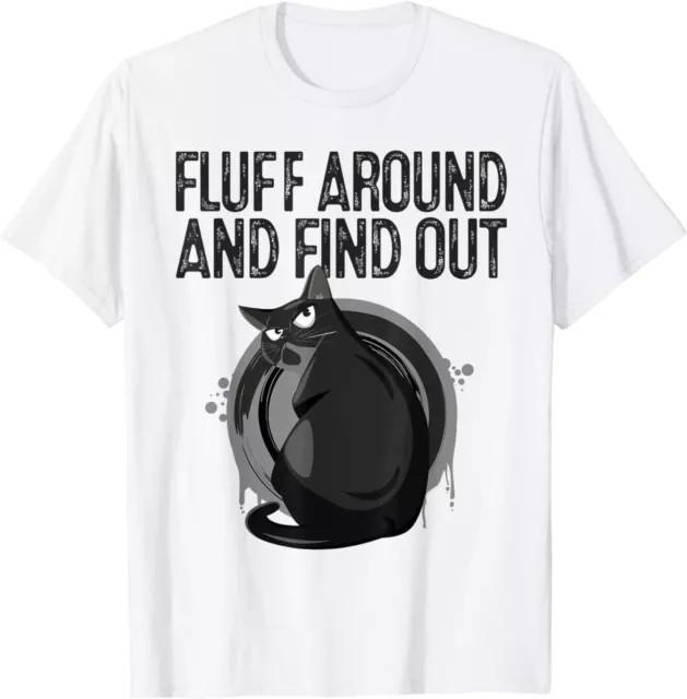 Funny Black Cat the Fluff Around And Find Out 100% Cotton Tee L