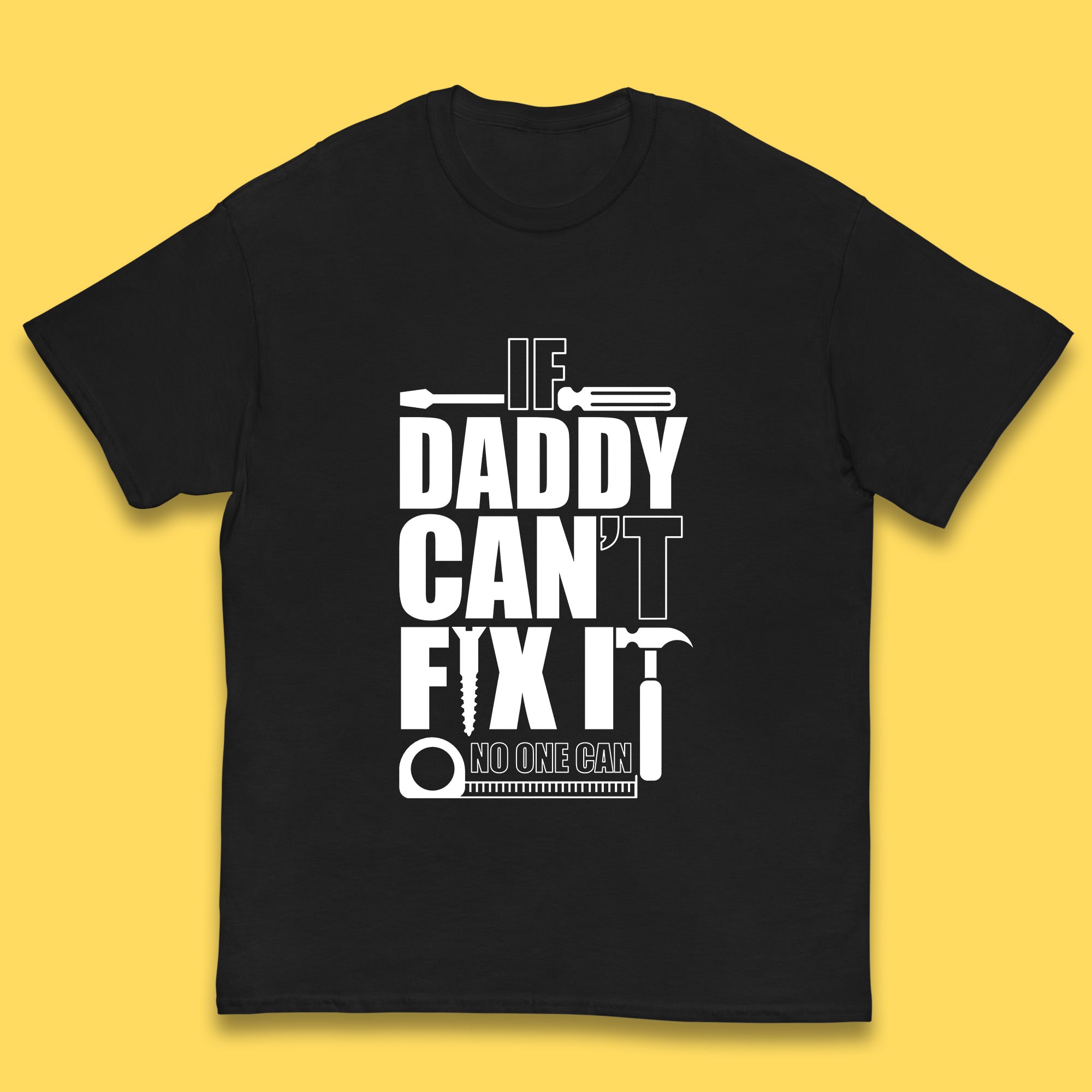 If Daddy Can t Fix It No One Can Dad Daddy Fathers Day Funny Saying Dad Quote Kids T Shirt 120