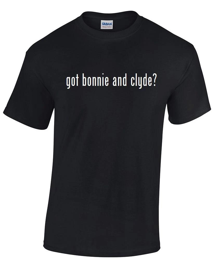 Got Bonnie and Clyde ? T-Shirt Black White Tee Shirt Cotton Funny Gift S - 5XL S