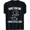 Wait for Me I Have Little Legs Funny Running Meme T-Shirt Funny Crew Neck Tee with Stylish Print Casual & Comfortable Travel Clothing for Fashion