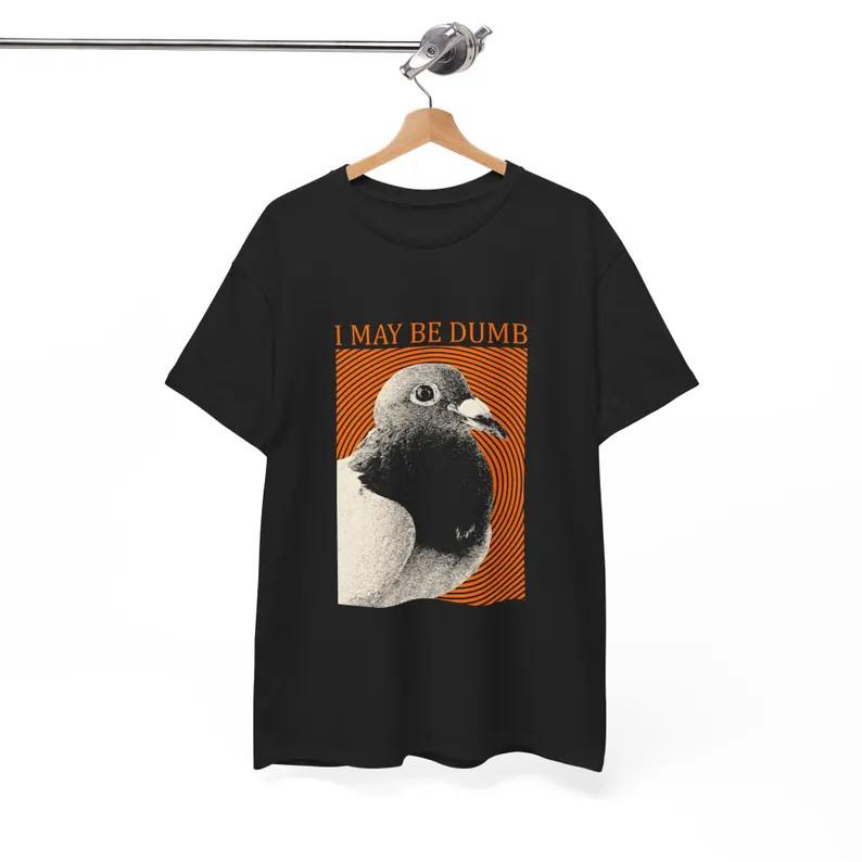 I May Be Dumb Pigeon T-Shirt XXXL